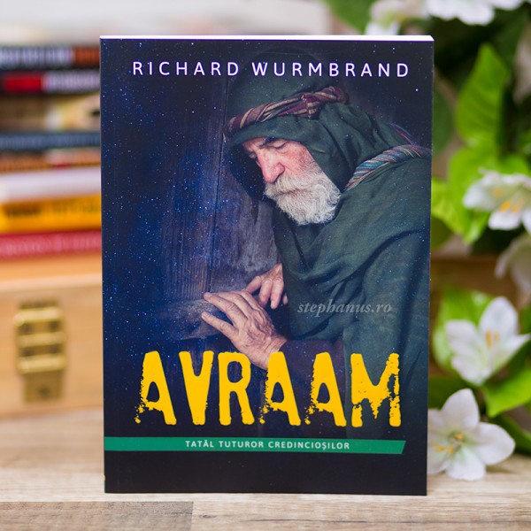 Avraam - Tatal tuturor credinciosilor de Richard Wurmbrand 