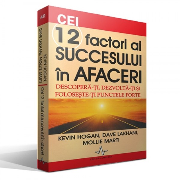 Cei 12 factori ai succesului in afaceri de Kevin Hogan- Dave Lakhani -Mollie Marti 