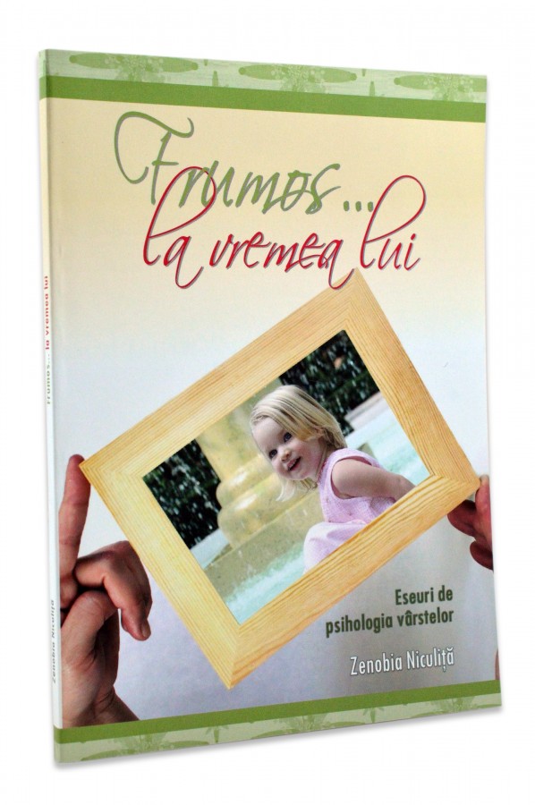 Frumos la vremea lui - Eseuri de psihologia varstelor