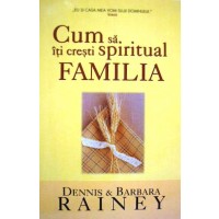 Cum sa iti cresti spiritual familia