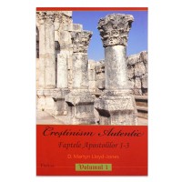 Crestinism autentic - Predici crestine Faptele Apostolilor 1-3. Vol. 1