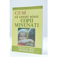 Cum sa cresti niste copii minunati de Chuck si Jenni Borsellino