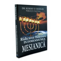 Ridicarea Bisericii în dimensiunea Mesianica de Robert D. Heidler
