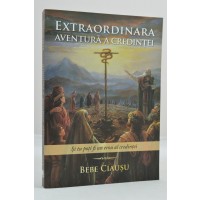 Extraordinara aventura a credintei de Bebe Ciausu