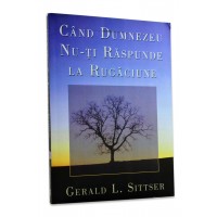  Cand Dumnezeu nu-ti raspunde la rugaciune de Jerry Sittser 