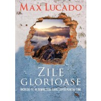 Zile glorioase - Increde-te in Dumnezeul care lupta pentru tine - Viata crestina