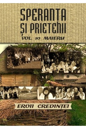 CD,DVD Speranta si Prietenii - Eroii Credintei (Maieru), vol.10
