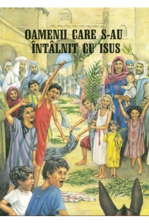 Oamenii care s-au intalnit cu Isus - Povestiri biblice pentru copii