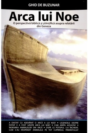Arca lui Noe. O perspectivă biblică și științifică asupra relatării din Geneza. Ghid de buzunar