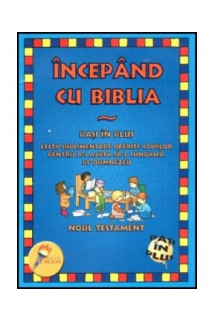 Incepand cu Biblia - Noul Testament - Lectii despre Dumnezeu pentru copii