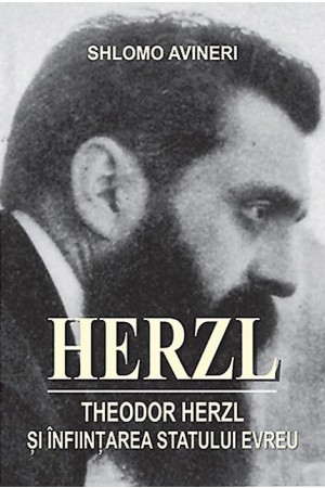 Herzl. Theodor Herzl şi înfiinţarea statului evreu