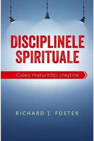 Disciplinele spirituale. Calea maturității creștine - Dezvoltare spirituală