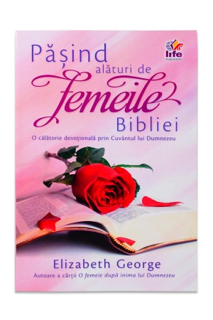 Pasind alaturi de femeile Bibliei de Elizabeth George