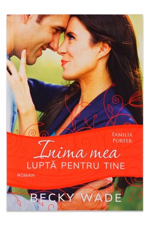 Inima mea lupta pentru tine (seria Familia Porter, vol.4) - roman crestin