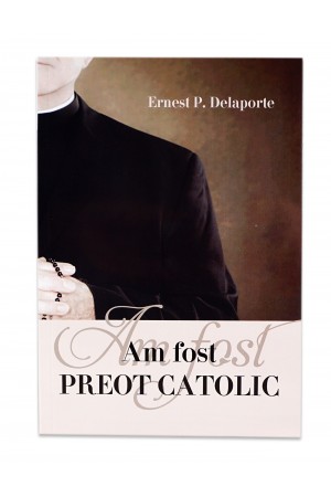 Am fost preot catolic de Ernest P. Delaporte
