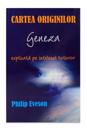 Cartea originilor - Geneza explicata pe intelesul tuturor de Philip Eveson