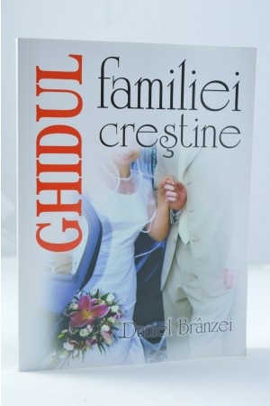 Ghidul familiei crestine - Daniel Branzei