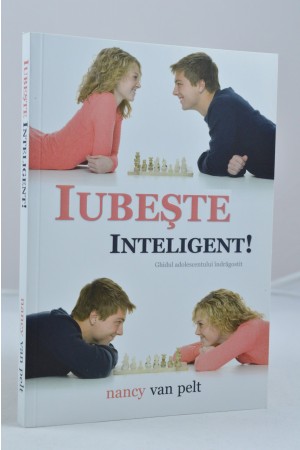 Iubeste inteligent! Ghidul adolescentului indragostit de Nancy Van Pelt