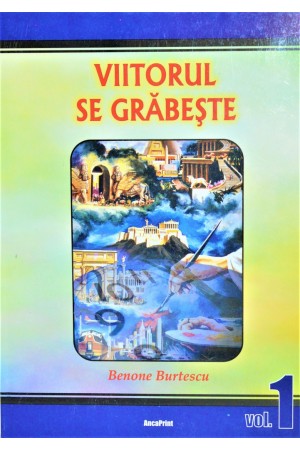 Benone Burtescu - Viitorul se grabeste, Vol.1
