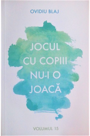 Jocul cu copiii nu-i o joaca. Volumul 15