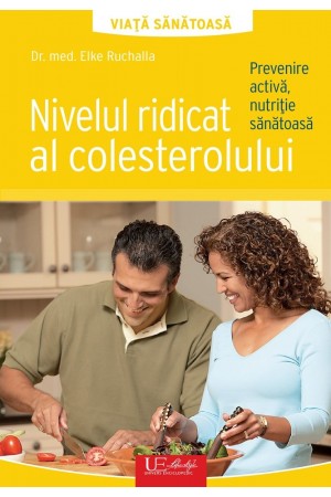 Nivelul ridicat al colesterolului - Prevenire activă, nutriție sănătoasă