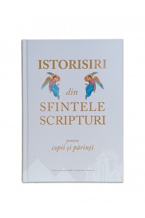 ISTORISIRI DIN SFINTELE SCRIPTURI – PENTRU COPII ȘI PĂRINȚI - versiune ortodoxa