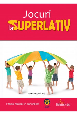 Jocuri la superlativ - Manual biblic pentru lucratorii cu copiii si tinerii