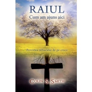 Raiul. Cum am ajuns aici - Povestea talharului de pe cruce