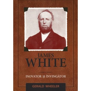 James White: inovator și învingător - Biografie crestina