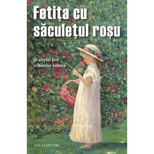 Fetiţa cu săculețul roșu. Și copiii pot schimba lumea