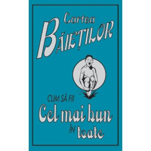 Cartea baietilor. Cum sa fii cel mai bun in toate