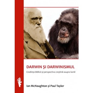 DARWIN SI DARWINISMUL - Credinta biblica si perspectiva crestina asupra lumii 