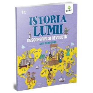 Istoria lumii - Descoperiri si revolutii - Carte de cultura generala pentru copii (8+ ani)
