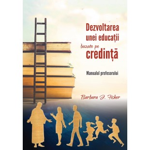 Dezvoltarea unei educaţii bazate pe credinţă - Manualul profesorului