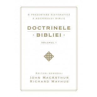 Doctrinele Bibliei - O prezentare sistematica a adevarului biblic - volumul 1
