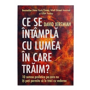 Ce se intampla cu lumea in care traim de David Jeremiah