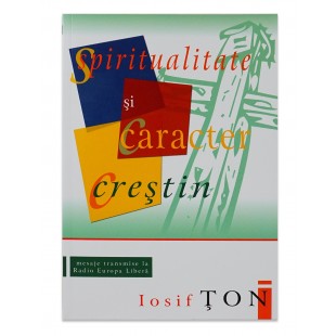 Spiritualitate si caracter crestin de Iosif Ton