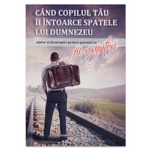 Când copilul tău Îi întoarce spatele lui Dumnezeu de Dorothy Eaton Watts