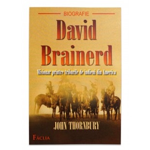 David Brainerd - Misionar printre triburile de indieni din America John Thornbury