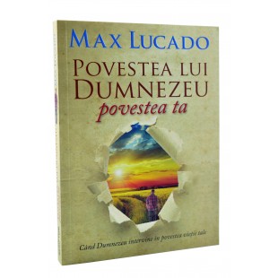 Povestea Lui Dumnezeu, povestea ta de Max Lucado