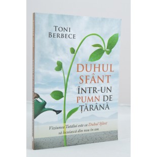 Duhul Sfânt într-un pumn de ţărână de Toni Berbece 