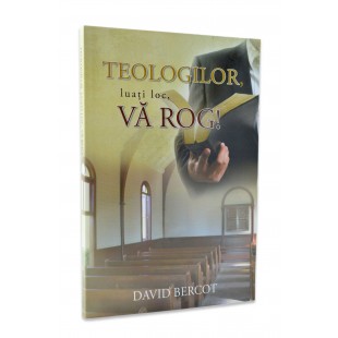 Teologilor, luati loc, va rog de David Bercot