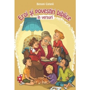 Eroi si povestiri biblice in versuri- poezii crestine pentru copii de Benoni Catana