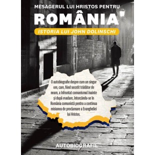 Mesagerul lui Hristos pentru România - Istoria lui John Dolinschi - Autobiografie