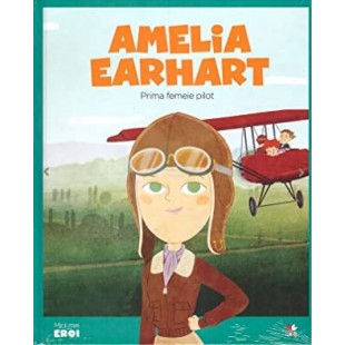 MICII EROI. Amelia Earhart