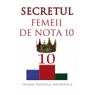 Secretul femeii de nota 10 de Ioana Daniela Andreica