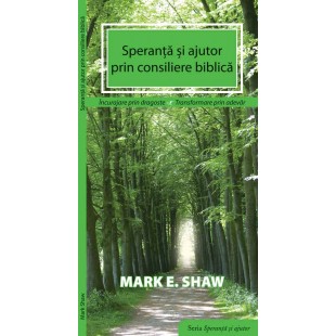 Speranta si ajutor prin consiliere biblica de Mark E. Shaw