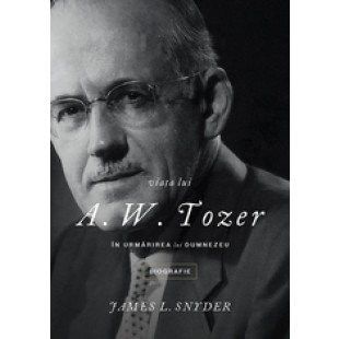 Viata lui A.W.Tozer - In urmarirea lui Dumnezeu